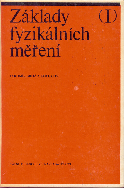 Základy fyzikálních měření :vysokošk. učebnice pro fakulty přírodověd., pedagog. a pro fakultu matematicko-fyz.I