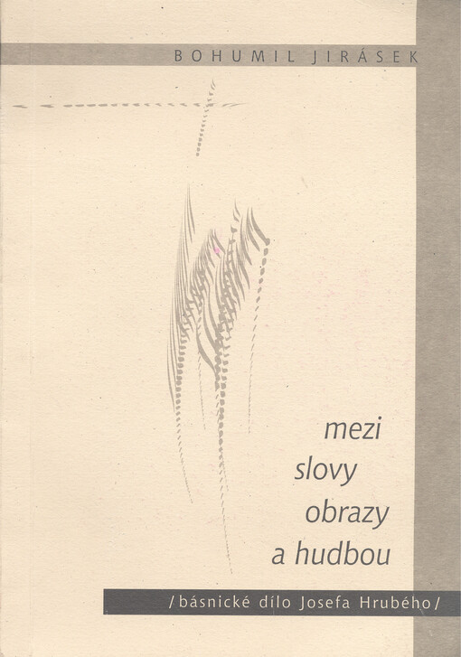 Mezi slovy, obrazy a hudbou :(básnické dílo Josefa Hrubého)