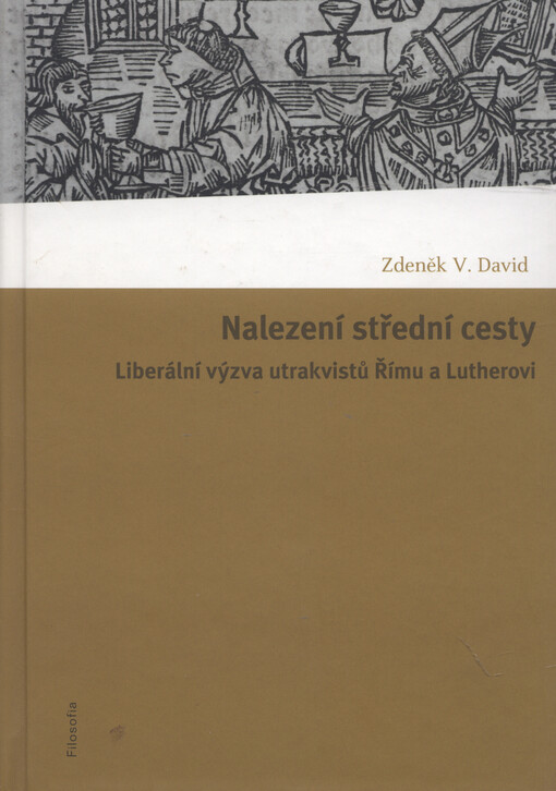 Nalezení střední cesty :liberální výzva utrakvistů Římu a Lutherovi