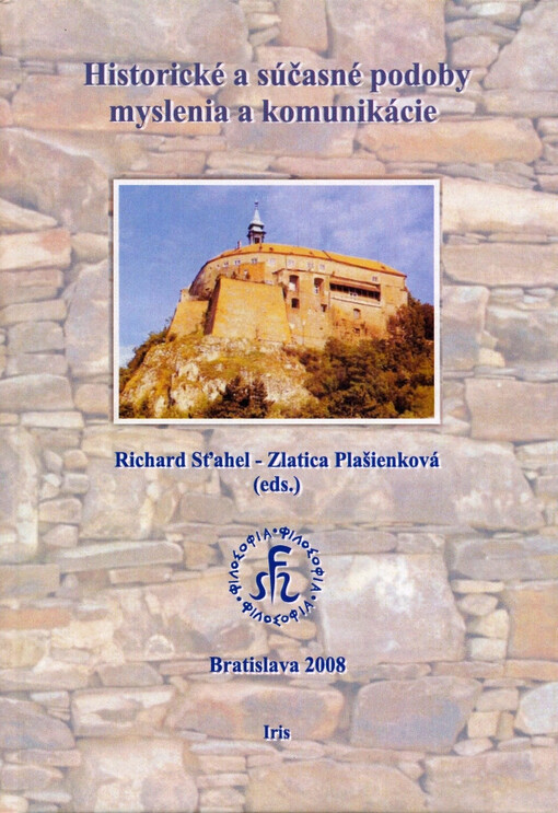 Historické a súčasné podoby myslenia a komunikácie :zborník príspekov z vedeckej konferencie s medzinárodnou učasťou v rámci 8. výročného stretnutia SFZ pri SAV : Nitra 18.-19. septembra 2008