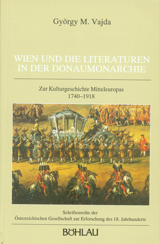 Wien und die Literaturen in der Donaumonarchie : zur Kulturgeschichte Mitteleuropas 1740-1918