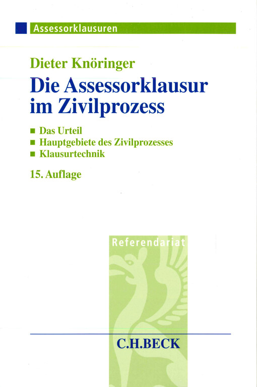 Die Assessorklausur im Zivilprozess  : das Zivilprozessurteil, Hauptgebiete des Zivilprozesses, Klausurtechnik 