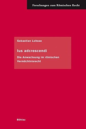 Ius adcrescendi :die Anwachsung im römischen Vermächtnisrecht