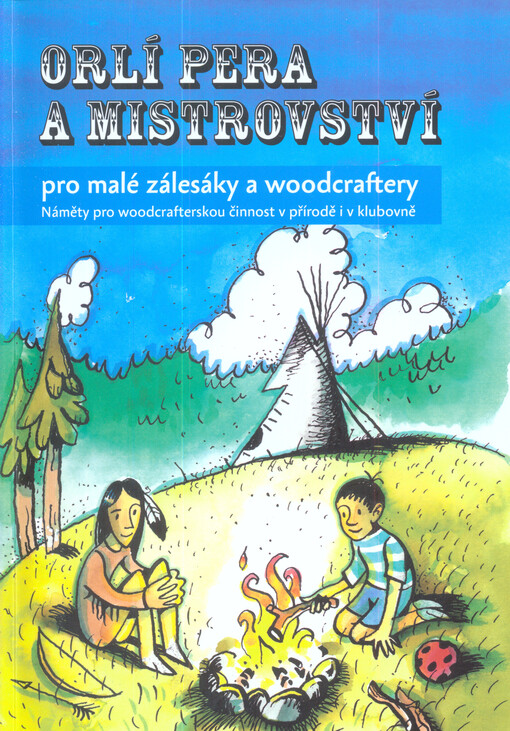 Orlí pera a mistrovství pro malé zálesáky a woodcraftery : náměty pro woodcrafterskou činnost v přírodě i v klubovně