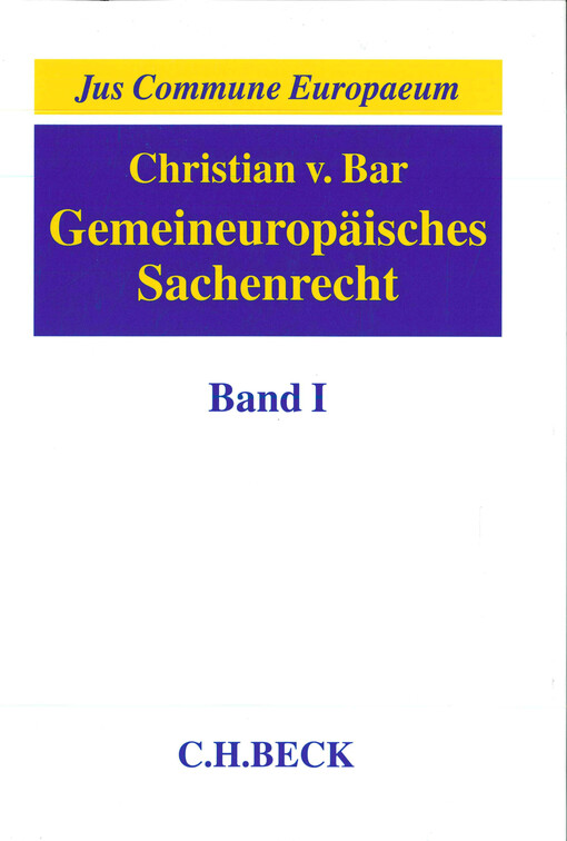 Gemeineuropäisches Sachenrecht. Erster Band. Grundlagen, Gegenstände sachenrechtlichen Rechtsschutzes, Arten und Erscheinungsformen subjektiver Sachenrechte 