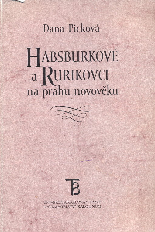 Habsburkové a Rurikovci na prahu novověku : příspěvek k dějinám rusko-habsburských vztahů na přelomu 15.a 16. století