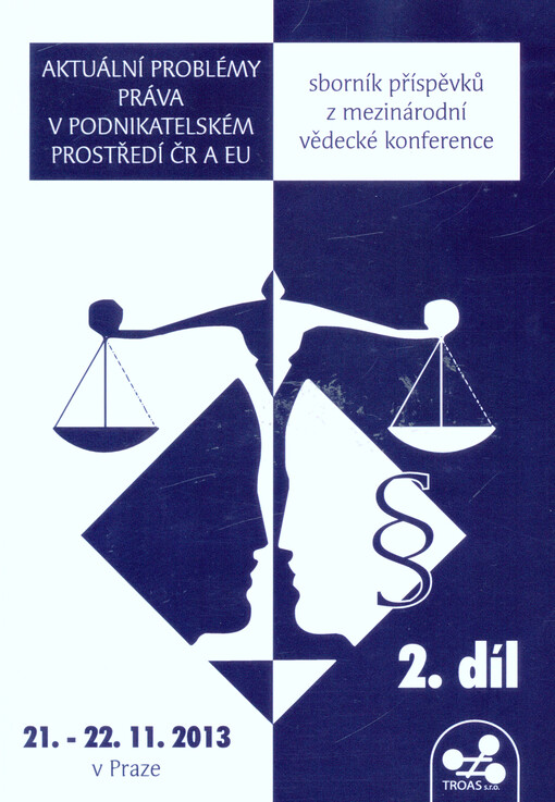 Aktuální problémy práva v podnikatelském prostředí ČR a EU : sborník příspěvků z mezinárodní vědecké konference : 21.-22.11.2013 v Praze
