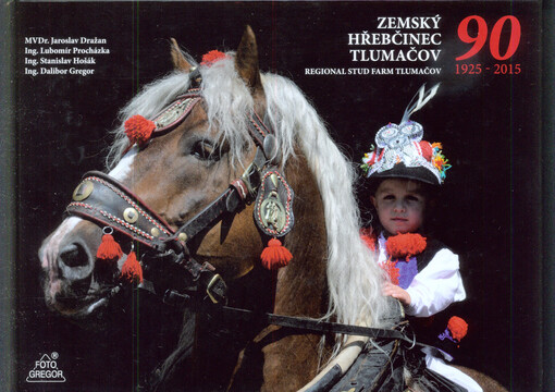Zemský hřebčinec Tlumačov = Regional Stud Farm Tlumačov : 90 : 1925-2015