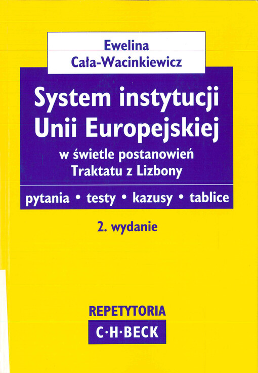 System instytucji Unii Europejskiej w świetle postanowień Traktatu z Lizbony  : pytania, testy, kazusy, tablice 