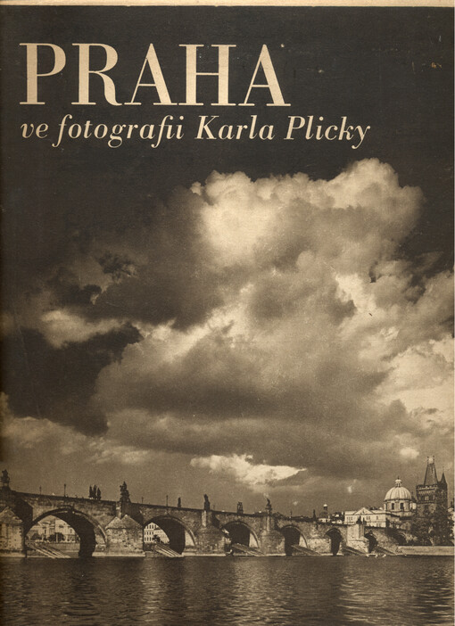 Praha ve fotografii Karla Plicky :[Výbor jeho díla ve Státním fotoměřickém ústavě v Praze v letech 1939-1940]
