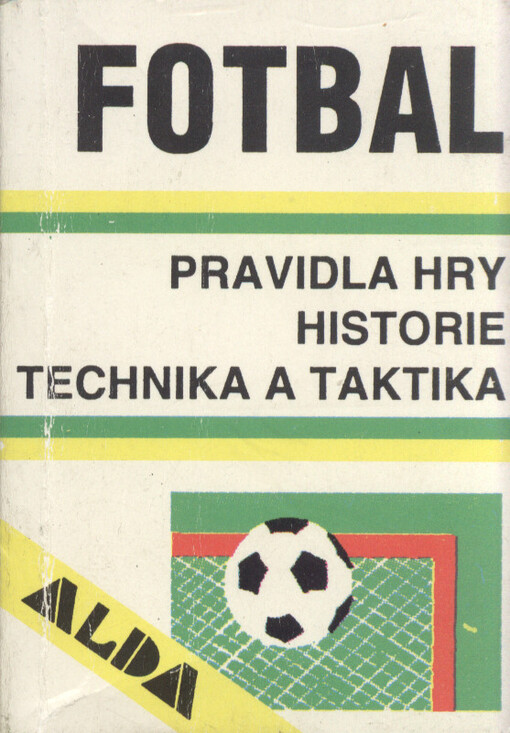 Fotbal : pravidla hry, historie, technika a taktika hry