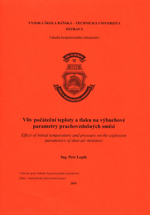 Vliv počáteční teploty a tlaku na maximální výbuchové parametry prachovzdušných směsí = Effect of initial temperature and pressure on the explosion parameters of dust-air mixtures : autoreferát doktorské disertační práce