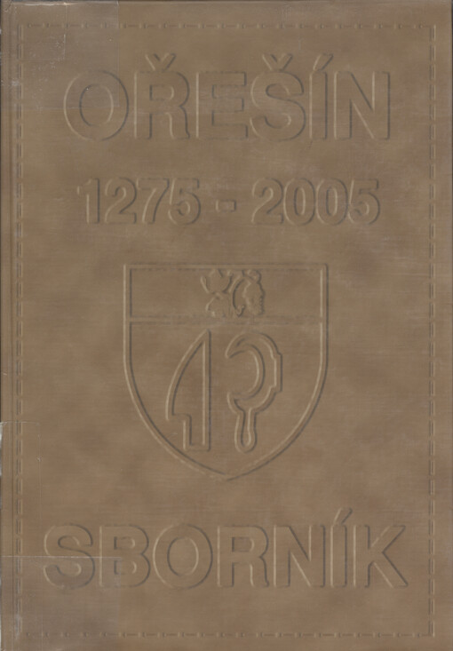 Ořešín: Horus, Vilam Oreschin, Ohresin, Worzeschin, Woržessin, Oržeschin, Ořesín : 1275-2005 : sborník k výročí 730 let obce
