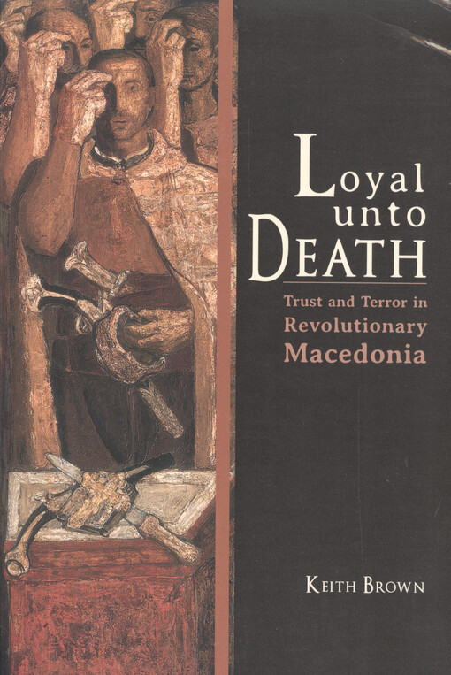 Loyal unto death : trust and terror in revolutionary Macedonia