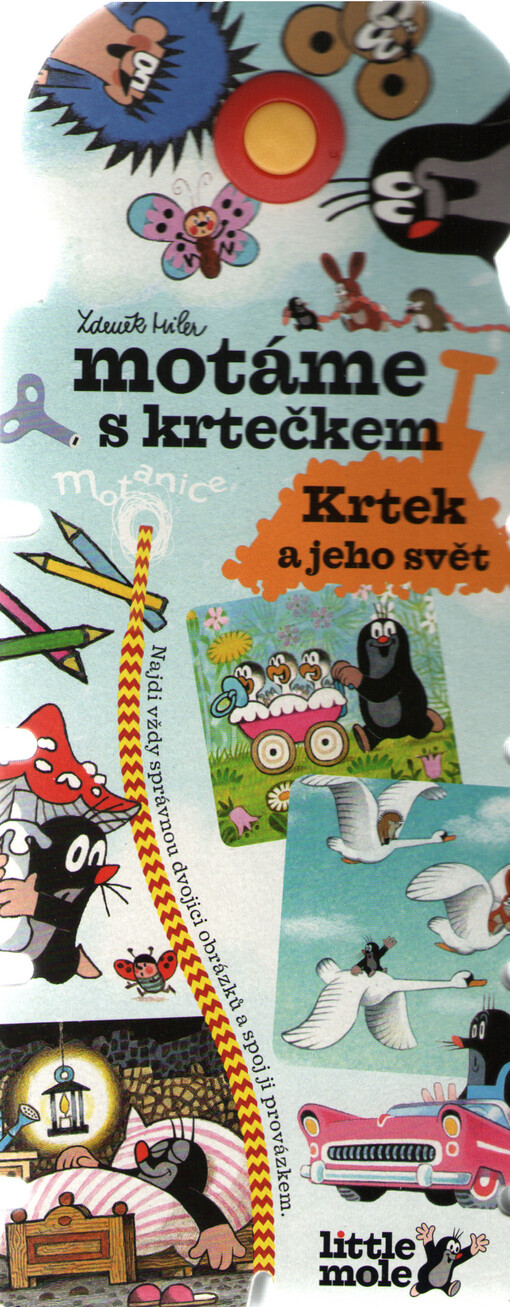 Motáme s krtečkem :krtek a jeho svět : najdi vždy správnou dvojici obrázků a spoj ji provázkem