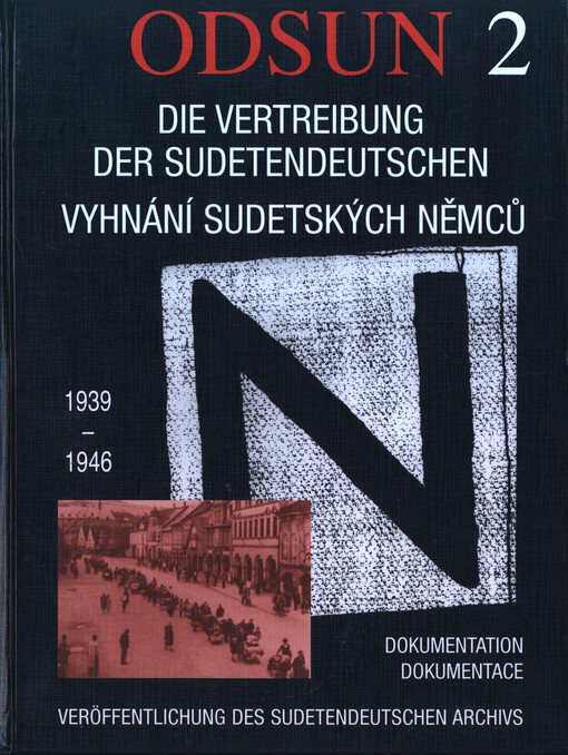 Odsun - die Vertreibung der Sudetendeutschen : Dokumentation zu Ursachen, Planung und Realisierung einer 