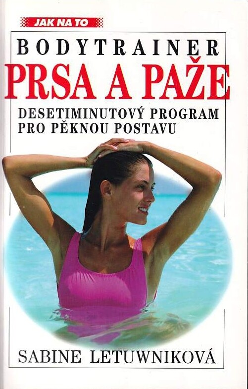 Prsa a paže: bodytrainer : desetiminutový program pro pěknou postavu