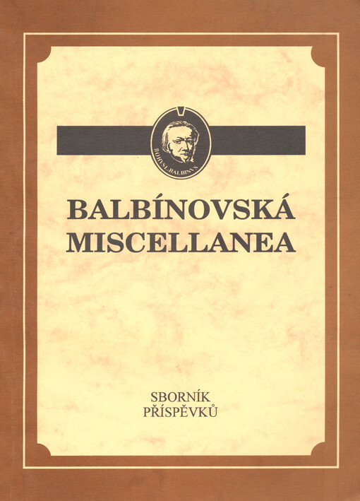 Balbínovská miscellanea: sborník příspěvků z konference konané u příležitosti 380. výročí narození Bohuslava Balbína : Klatovy 3. a 4. prosince 2001