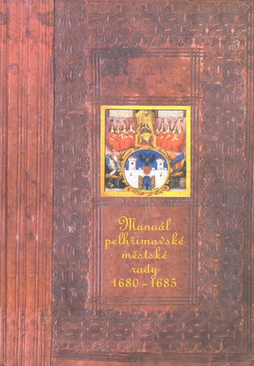 Manuál pelhřimovské městské rady z let 1680-1685 : obraz raně barokního Pelhřimova