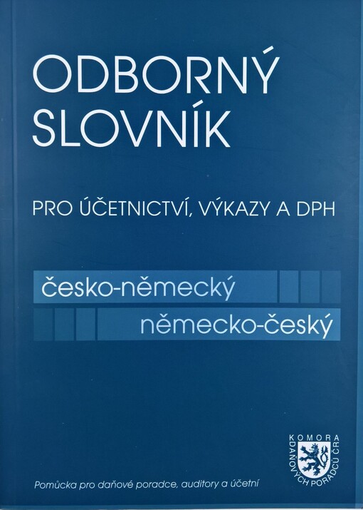Odborný slovník pro účetnictví, výkazy a DPH : pomůcka pro daňové poradce, auditory a účetní : část česko-německá