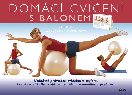 Domácí cvičení s balonem :[unikátní průvodce cvičebním stylem, který rozvíjí sílu svalů centra těla, rovnováhu a pružnost]
