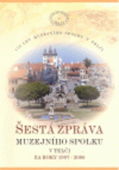 Šestá zpráva Muzejního spolku v Telči za roky 1997-2006 : 110 let Muzejního spolku v Telči
