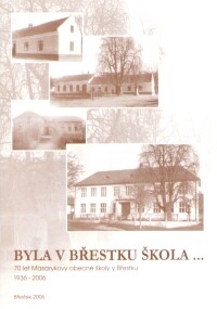 Byla v Břestku škola-- :70 let Masarykovy obecné školy v Břestku : 1936-2006