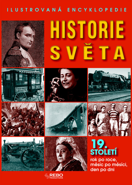 Historie světa : ilustrovaná encyklopedie : 19. století rok po roce, měsíc po měsíci, den po dni, 2. vyd.