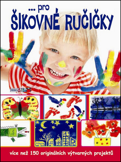 --pro šikovné ručičky :[více než 150 originálních výtvarných projektů
