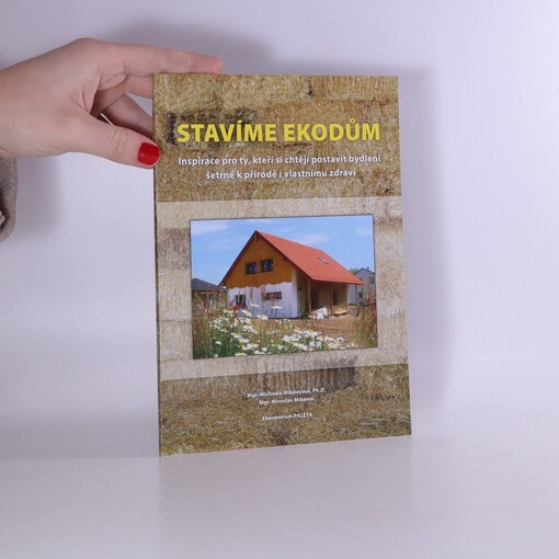 Stavíme ekodům :inspirace pro ty, kteří si chtějí postavit bydlení šetrné k přírodě i vlastnímu zdraví