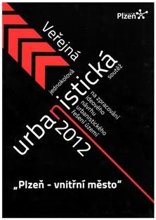 Veřejná jednokolová urbanistická soutěž na zpracování ideového návrhu urbanistického řešení území vnitřní části města Plzně :2012 : [termín konání 12. prosince 2011 - 16. března 2012