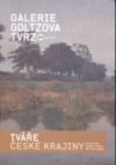 Tváře české krajiny na obrazech českých malířů 19. a 20. století :24. výstava Galerie Goltzova tvrz : 1.5.-9.6.2013 : průvodce výstavou