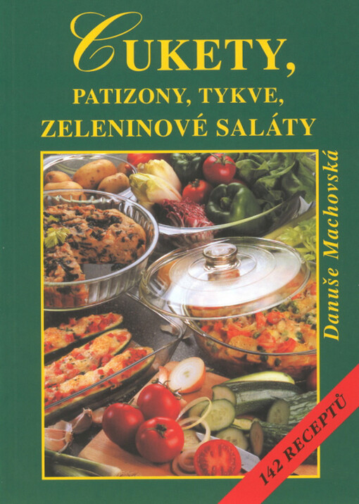 Cukety, patizony, tykve, zeleninové saláty : 142 receptů
