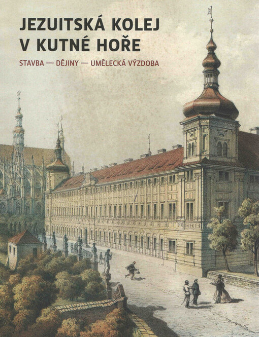 Jezuitská kolej v Kutné Hoře :stavba, dějiny, umělecká výzdoba