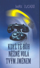 Když tě Bůh něžně volá tvým jménem : naslouchej a uč se znovu doufat