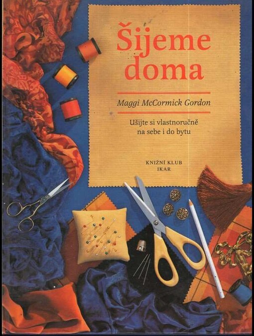 Šijeme doma : [ušijte si vlastnoručně na sebe i do bytu]