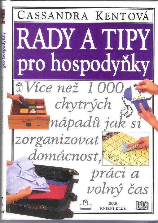 Rady a tipy pro hospodyňky: [více než 1 000 chytrých nápadů jak si zorganizovat domácnost, práci a volný čas]
