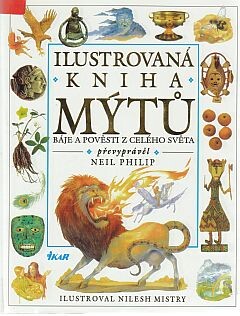 Ilustrovaná kniha mýtů : báje a pověsti z celého světa