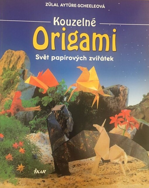 Kouzelné origami : svět papírových zvířátek