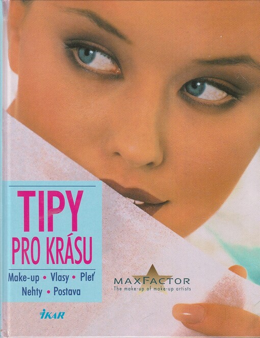 Tipy pro krásu : make-up, vlasy, pleť, nehty, postava
