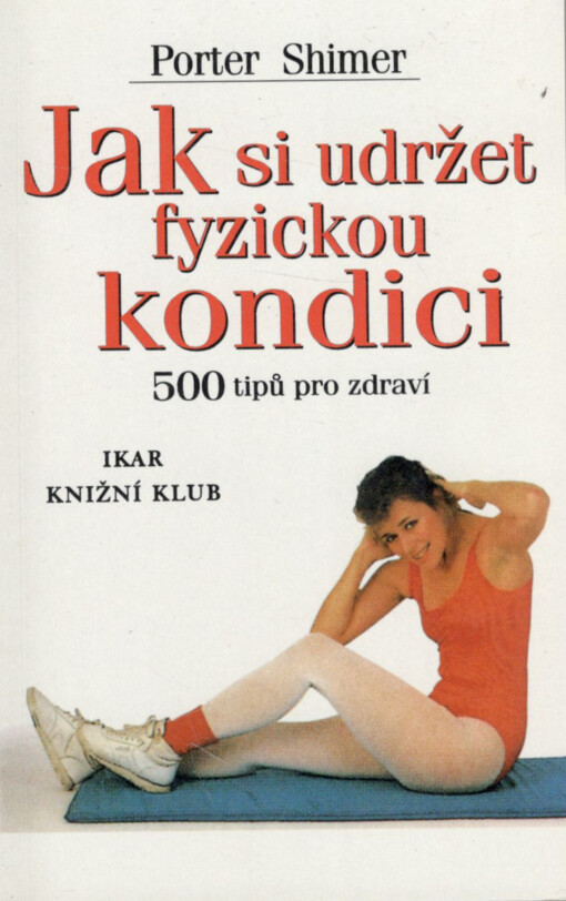 Jak si udržet fyzickou kondici : 500 tipů pro zdraví