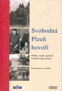 Svobodná Plzeň hovoří : příběhy vzepětí i pokoření Českého rozhlasu Plzeň