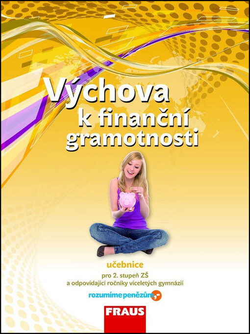 Výchova k finanční gramotnosti :pro 2. stupeň ZŠ a odpovídající ročníky víceletých gymnázií