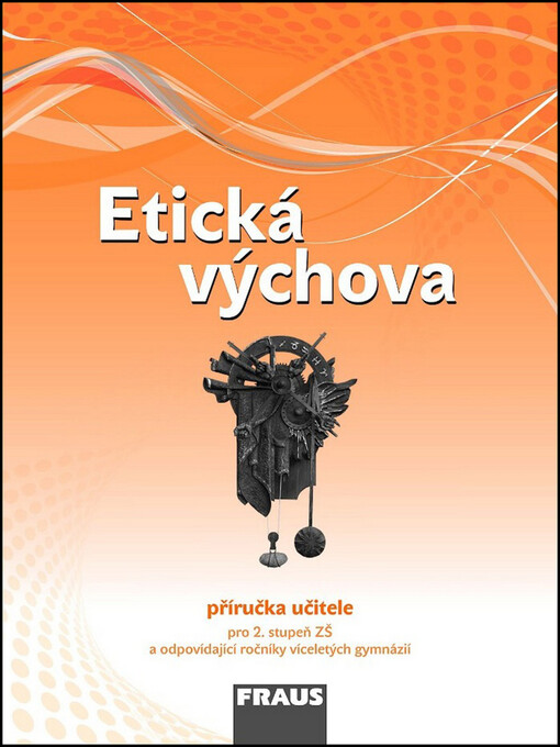 Etická výchova :pro 2. stupeň ZŠ a odpovídající ročníky víceletých gymnázií, 1. vyd.