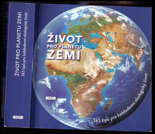 Život pro planetu Zemi :365 tipů pro každodenní ekologický život