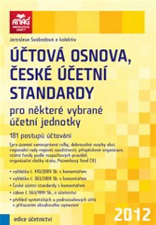 Účtová osnova, české účetní standardy pro některé vybrané účetní jednotky : 181 postupů účtování : vyhláška č. 410/2009 Sb. s komentářem, vyhláška č. 383/2009 Sb. s komentářem, České účetní standardy s komentářem, zákon č. 563/1991 Sb., o účetnictví, přehled syntetických a podrozvahových účtů s přiřazením obsahového vymezení/