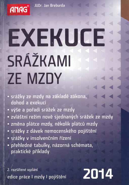 Exekuce srážkami ze mzdy 2014 : srážky ze mzdy na základě zákona, dohod a exekucí, výše a pořadí srážek ze mzdy, zvláštní režim nově sjednaných srážek ze mzdy, změna plátce mzdy, několik plátců mzdy, srážky z dávek nemocenského pojištění, srážky v insolvenčním řízení, přehledné tabulky, názorná schémata, praktické příklady