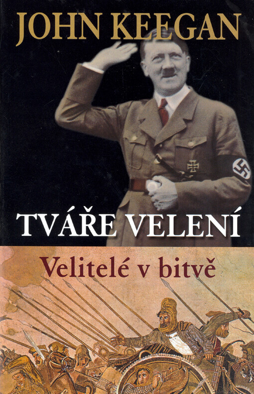 Tváře velení : velitelé v bitvě