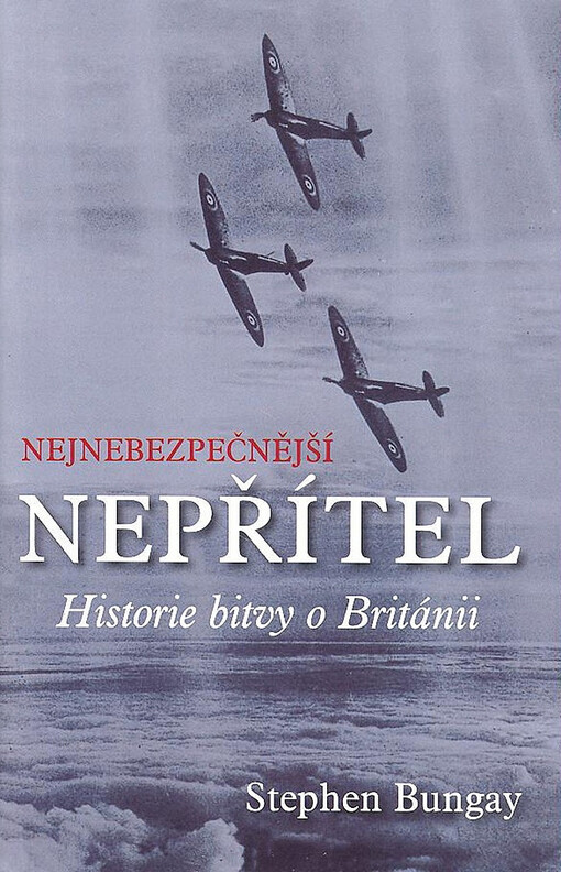 Nejnebezpečnější nepřítel : historie bitvy o Británii
