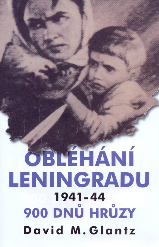 Obléhání Leningradu 1941-44 : [devět set dnů hrůzy]